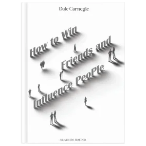 How to Win Friends and Influence People by Dale Carnegie | Bestselling Self-Help Classic | Improve Communication & Relationships | Readers Bound