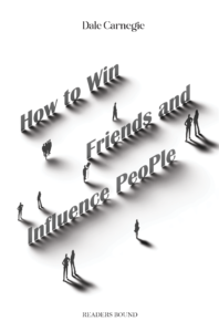 How to Win Friends and Influence People by Dale Carnegie | Bestselling Self-Help Classic | Improve Communication & Relationships | Readers Bound