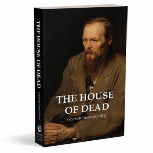 The House of the Dead by Fyodor Dostoyevsky